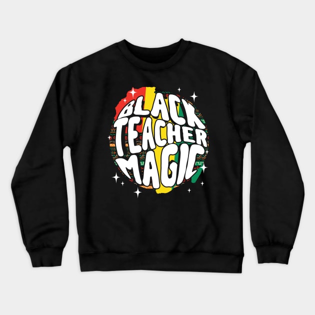 Black History African Pride | Melanin | Black Teacher Magic Crewneck Sweatshirt by swissles